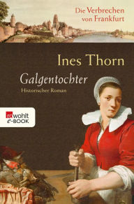 Title: Galgentochter: Historischer Kriminalroman, Author: Ines Thorn
