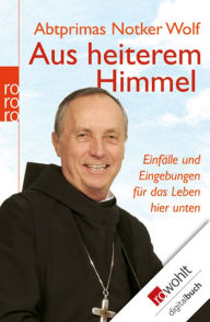 Title: Aus heiterem Himmel: Einfälle und Eingebungen für das Leben hier unten, Author: Abtprimas Notker Wolf