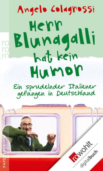 Herr Blunagalli hat kein Humor: Ein sprudelnder Italiener gefangen in Deutschland