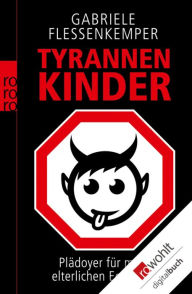 Title: Tyrannenkinder: Plädoyer für mehr elterlichen Egoismus, Author: Gabriele Flessenkemper