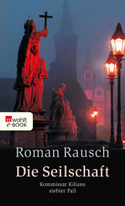 Title: Die Seilschaft: Kommissar Kilians siebter Fall: Würzburg-Krimi, Author: Roman Rausch