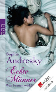 Title: Echte Männer: Was Frauen wirklich wollen, Author: Sophie Andresky