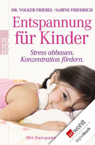 Title: Entspannung für Kinder: Stress abbauen - Konzentration fördern (mit Entspannungskurs), Author: Volker Friebel