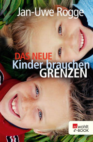 Title: Das neue Kinder brauchen Grenzen, Author: Jan-Uwe Rogge