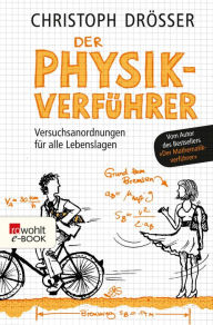 Title: Der Physikverführer: Versuchsanordnungen für alle Lebenslagen, Author: Christoph Drösser