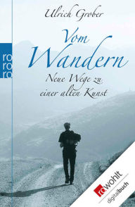 Title: Vom Wandern: Neue Wege zu einer alten Kunst, Author: Ulrich Grober