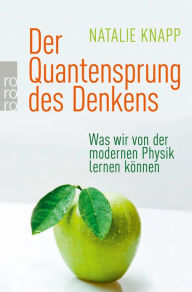 Title: Der Quantensprung des Denkens: Was wir von der modernen Physik lernen können, Author: Natalie Knapp