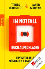 Title: Im Notfall Buch aufschlagen: Tipps für alle möglichen Katastrophen, Author: Tobias Moorstedt