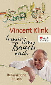 Title: Immer dem Bauch nach: Kulinarische Reisen, Author: Vincent Klink