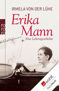 Title: Erika Mann: Eine Lebensgeschichte, Author: Irmela von der Lühe