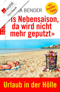 Title: «Is Nebensaison, da wird nicht mehr geputzt»: Urlaub in der Hölle, Author: Mikka Bender