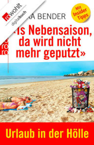 Title: «Is Nebensaison, da wird nicht mehr geputzt»: Urlaub in der Hölle, Author: Mikka Bender