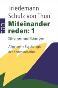 Title: Miteinander reden 1: Störungen und Klärungen: Allgemeine Psychologie der Kommunikation, Author: Friedemann Schulz von Thun