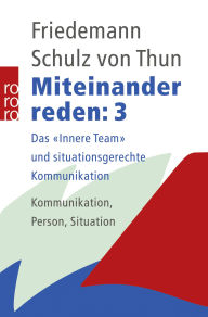 Title: Miteinander reden 3: Das Innere Team und situationsgerechte Kommunikation: Kommunikation, Person, Situation, Author: Friedemann Schulz von Thun