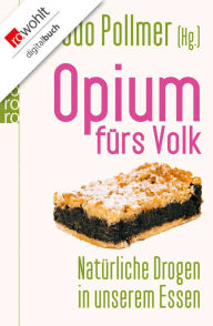 Title: Opium fürs Volk: Natürliche Drogen in unserem Essen, Author: Udo Pollmer