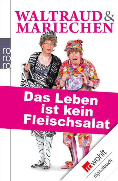 Waltraud & Mariechen: Das Leben ist kein Fleischsalat