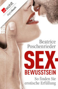 Title: Sexbewusstsein: So finden Sie erotische Erfüllung, Author: Beatrice Poschenrieder