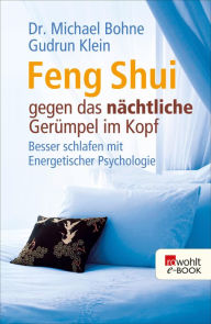 Title: Feng Shui gegen das nächtliche Gerümpel im Kopf: Besser schlafen mit Energetischer Psychologie, Author: Michael Bohne