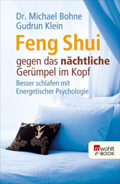 Feng Shui gegen das nächtliche Gerümpel im Kopf: Besser schlafen mit Energetischer Psychologie