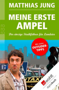 Title: Meine erste Ampel: Der einzige Stadtführer für Landeier, Author: Matthias Jung