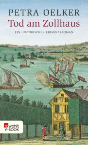 Title: Tod am Zollhaus: Ein historischer Hamburg-Krimi, Author: Petra Oelker