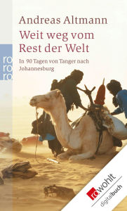 Title: Weit weg vom Rest der Welt: In 90 Tagen von Tanger nach Johannesburg, Author: Andreas Altmann