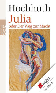 Title: Julia: oder Der Weg zur Macht, Author: Rolf Hochhuth