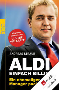 Title: Aldi - Einfach billig: Ein ehemaliger Manager packt aus, Author: Andreas Straub