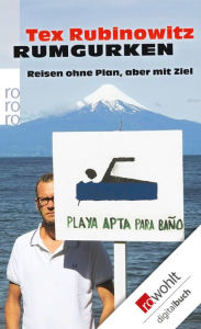 Title: Rumgurken: Reisen ohne Plan, aber mit Ziel, Author: Tex Rubinowitz