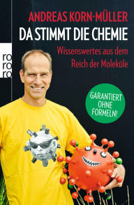 Title: Da stimmt die Chemie: Wissenswertes aus dem Reich der Moleküle, Author: Andreas Korn-Müller