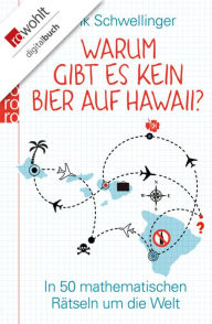 Title: Warum gibt es kein Bier auf Hawaii?: In 50 mathematischen Rätseln um die Welt, Author: Frank Schwellinger