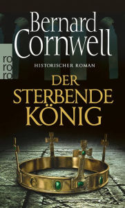 Title: Der sterbende König: Historischer Roman, Author: Bernard Cornwell