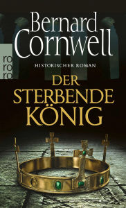 Title: Der sterbende König: Historischer Roman, Author: Bernard Cornwell