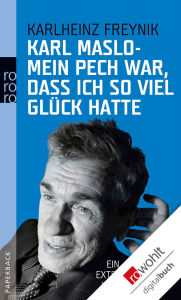 Title: Mein Pech war, dass ich so viel Glück hatte: Ein extremes Leben, Author: Karl Maslo