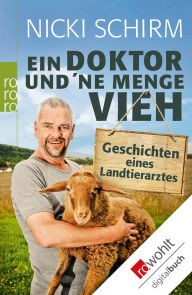 Title: Ein Doktor und 'ne Menge Vieh: Geschichten eines Landtierarztes, Author: Nicki Schirm