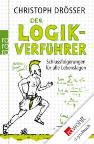 Title: Der Logikverführer: Schlussfolgerungen für alle Lebenslagen, Author: Christoph Drösser