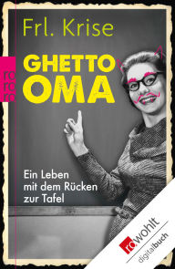 Title: Ghetto-Oma: Ein Leben mit dem Rücken zur Tafel, Author: Frl. Krise