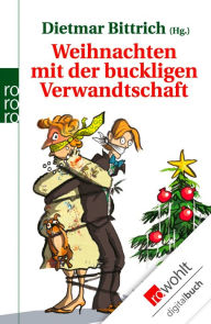 Title: Weihnachten mit der buckligen Verwandtschaft, Author: Dietmar Bittrich