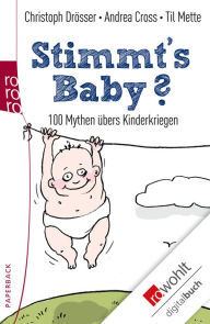 Title: Stimmt's Baby?: 100 Mythen übers Kinderkriegen, Author: Christoph Drösser