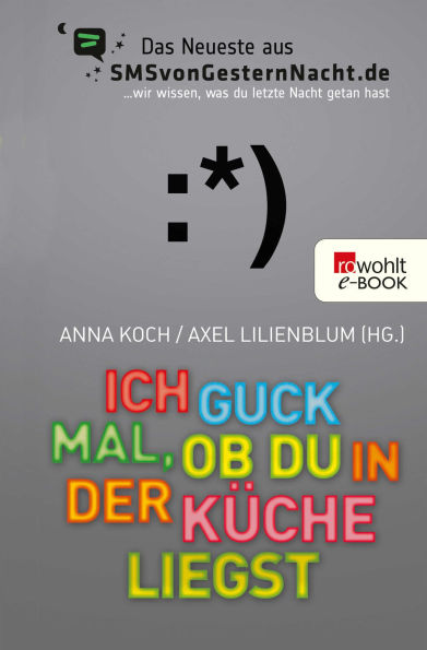 Ich guck mal, ob du in der Küche liegst: Das Neueste aus SMSvonGesternNacht.de