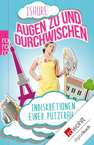 Title: Augen zu und durchwischen: Indiskretionen einer Putzfrau, Author: Isaure