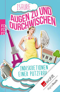 Title: Augen zu und durchwischen: Indiskretionen einer Putzfrau, Author: Isaure