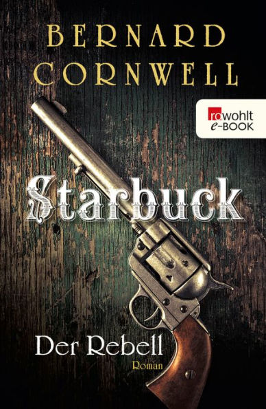 Starbuck: Der Rebell: Historischer Roman