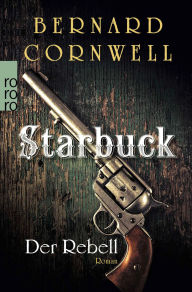 Title: Starbuck: Der Rebell: Historischer Roman, Author: Bernard Cornwell