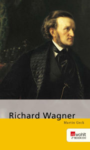 Title: Richard Wagner, Author: Martin Geck