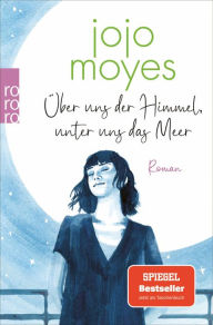 Title: Über uns der Himmel, unter uns das Meer, Author: Jojo Moyes