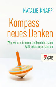 Title: Kompass neues Denken: Wie wir uns in einer unübersichtlichen Welt orientieren können, Author: Natalie Knapp