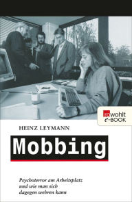 Title: Mobbing: Psychoterror am Arbeitsplatz und wie man sich dagegen wehren kann, Author: Heinz Leymann