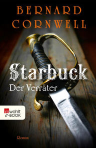 Title: Starbuck: Der Verräter: Historischer Roman, Author: Bernard Cornwell