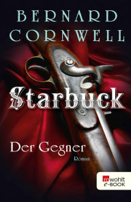 Title: Starbuck: Der Gegner: Historischer Roman, Author: Bernard Cornwell